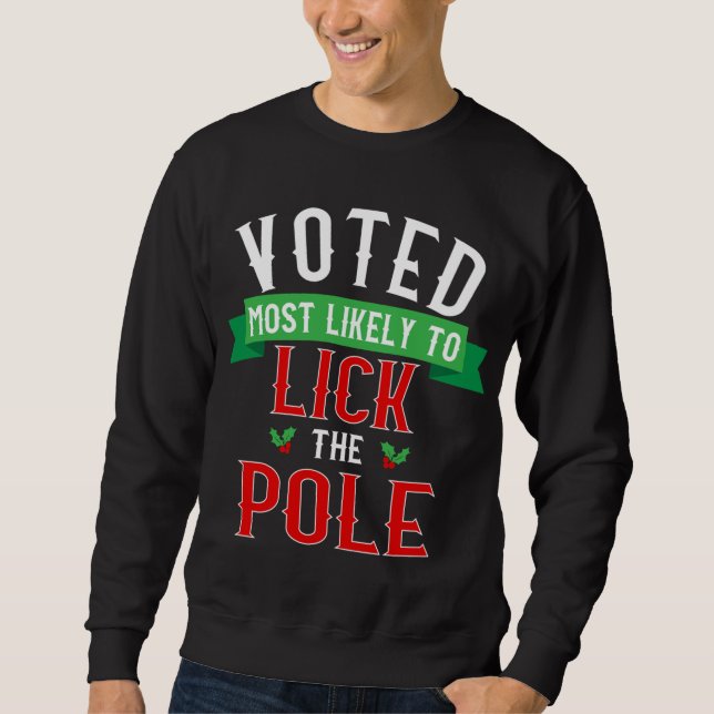 Voted Most Likely To Lick The Pole - Funny Christm Sweatshirt (Front)