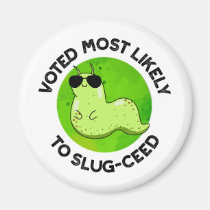 Voted Most Likely To Slug-ceed Funny Slug Pun Magnet