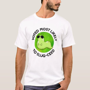 Voted Most Likely To Slug-ceed Funny Slug Pun T-Shirt