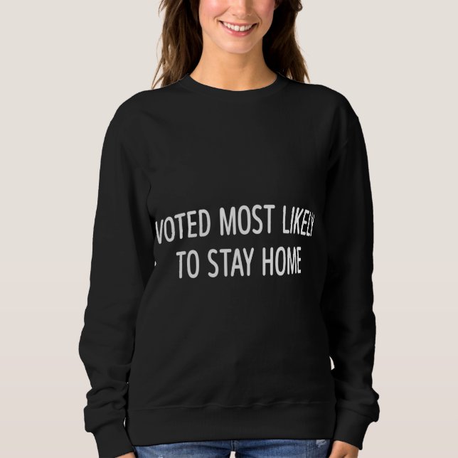 Voted Most Likely To Stay Home - Sweatshirt (Front)