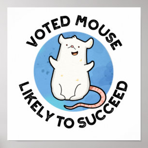 Voted Mouse Likely To Succeed Funny Animal Pun Poster