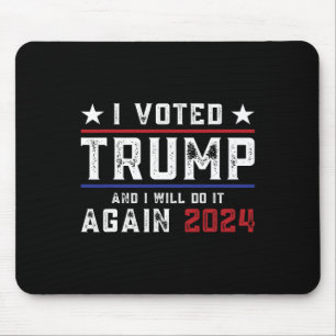 Voted Trump And I Will Do It Again 2024 Mouse Pad