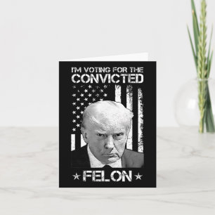 Voting Convicted Felon 2024 - Trump 2024 Convicted Card