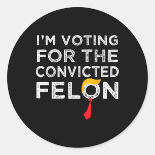 Voting Convicted Felon 2024 - Trump 2024 Convicted Classic Round Sticker