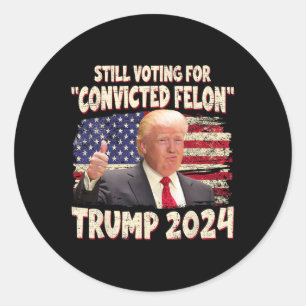 Voting Convicted Felon 2024 - Trump 2024 Convicted Classic Round Sticker