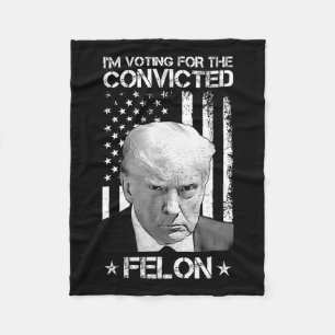 Voting Convicted Felon 2024 - Trump 2024 Convicted Fleece Blanket