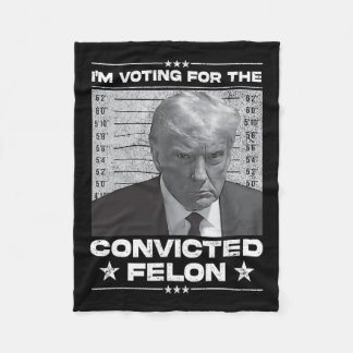 Voting Convicted Felon 2024 - Trump 2024 Convicted Fleece Blanket
