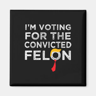 Voting Convicted Felon 2024 - Trump 2024 Convicted Magnet