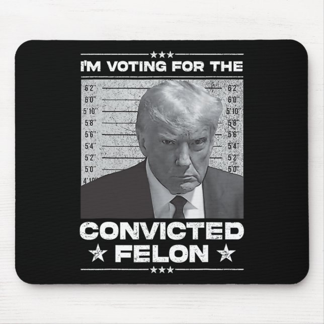 Voting Convicted Felon 2024 - Trump 2024 Convicted Mouse Pad (Front)