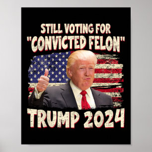 Voting Convicted Felon 2024 - Trump 2024 Convicted Poster