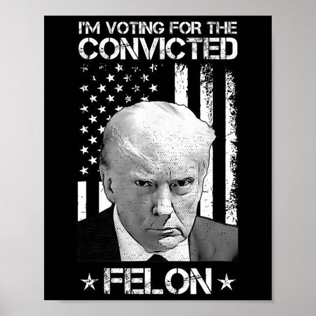 Voting Convicted Felon 2024 - Trump 2024 Convicted Poster (Front)