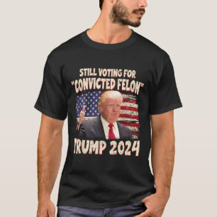 Voting Convicted Felon 2024 - Trump 2024 Convicted T-Shirt