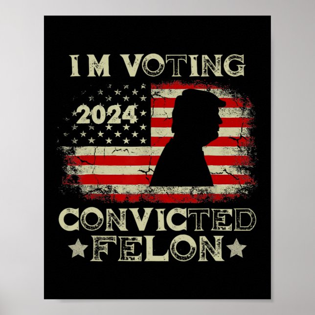 Voting Convicted Felon Funny Pro Trump 2024 1  Poster (Front)