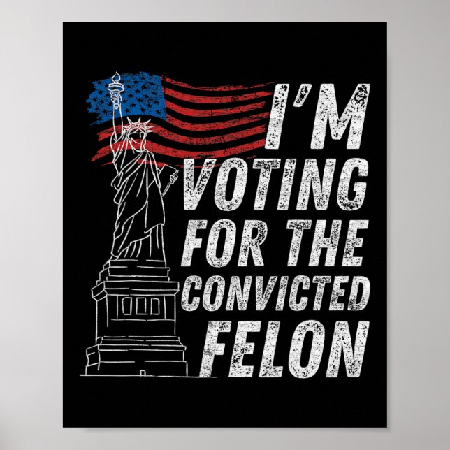 Voting Convicted Felon Funny Pro Trump 2024  Poster (Front)