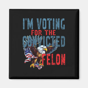 Voting For Convicted Felon Verdict Election Trump Magnet