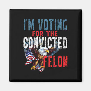 Voting For Convicted Felon Verdict Election Trump Magnet