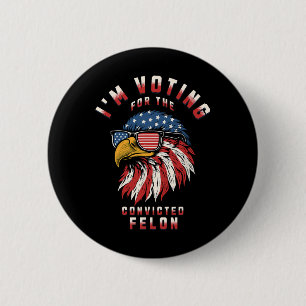 Voting For The Convicted Felon Funny Pro Trump 202 6 Cm Round Badge