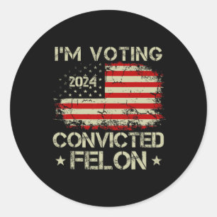 Voting For The Convicted Felon Funny Pro Trump 202 Classic Round Sticker