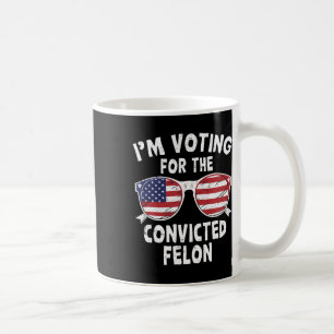 Voting For The Convicted Felon Funny Pro Trump 202 Coffee Mug