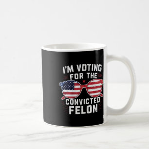 Voting For The Convicted Felon Funny Pro Trump 202 Coffee Mug
