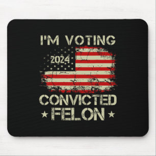 Voting For The Convicted Felon Funny Pro Trump 202 Mouse Pad