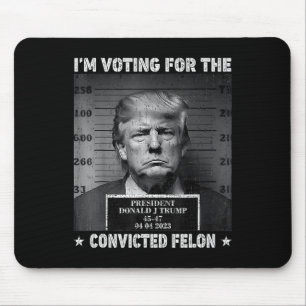 Voting For The Convicted Felon Funny Trump 2024  Mouse Pad
