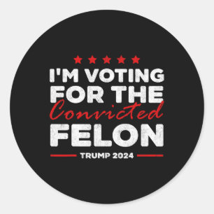 Voting For The Convicted Felon Trump Classic Round Sticker