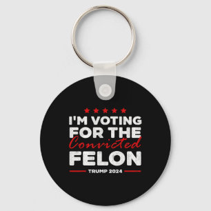Voting For The Convicted Felon Trump Key Ring