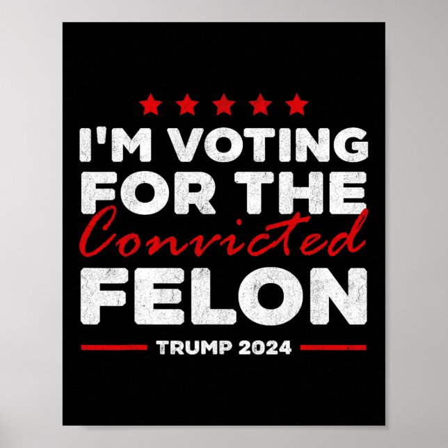 Voting For The Convicted Felon Trump  Poster (Front)