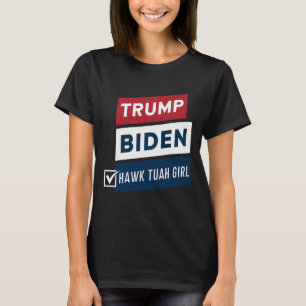 Voting Hawk Tuah Girl Vs Trump Biden Political Ele T-Shirt