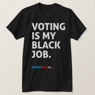 Voting Is My Black Job HarrisWalz24 T-Shirt