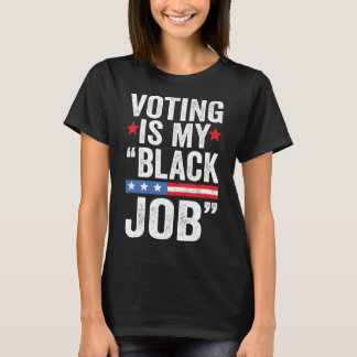 VOTING IS MY BLACK JOB T-Shirt