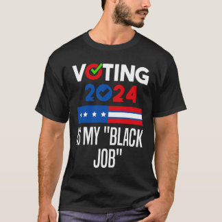 Voting Is My "Black Job" T-Shirt