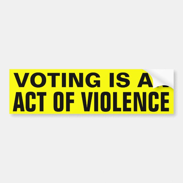 Voting is Violence Bumper Sticker (Front)