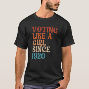 Voting like a Girl Since 1920 19th Amendment Anniv T-Shirt
