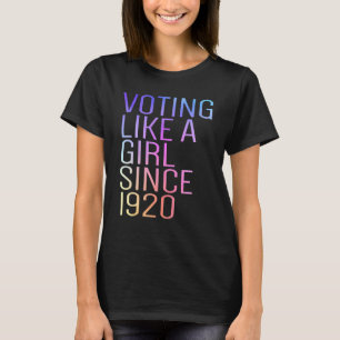 Voting like a Girl Since 1920 19th Amendment Anniv T-Shirt