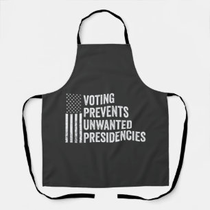 Voting Prevents Unwanted Presidencies American Apron