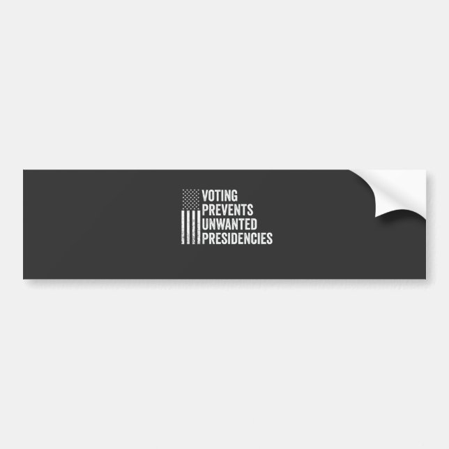 Voting Prevents Unwanted Presidencies American   Bumper Sticker (Front)