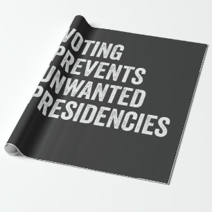 Voting Prevents Unwanted Presidencies American Wrapping Paper
