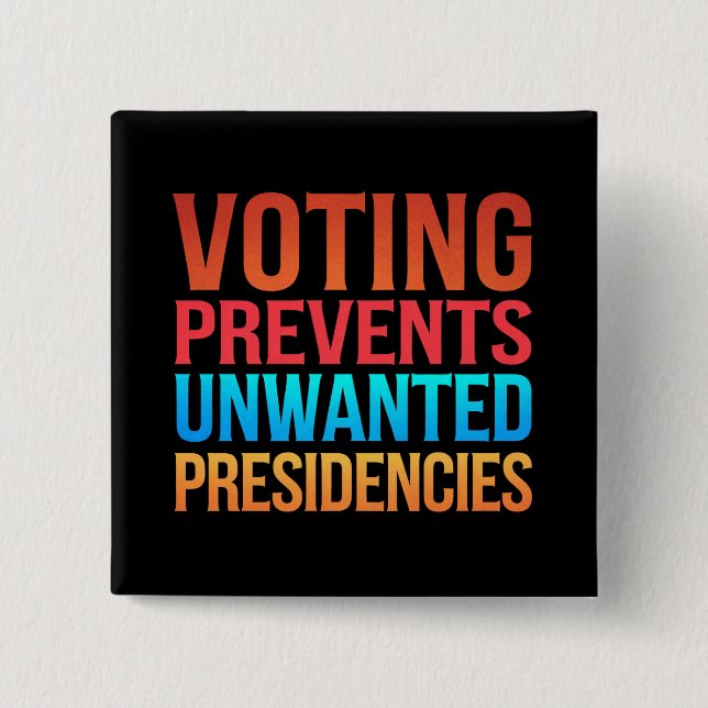 Voting Prevents Unwanted Presidencies Election  15 Cm Square Badge (Front)