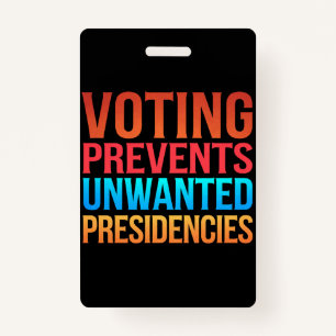 Voting Prevents Unwanted Presidencies Election  ID Badge