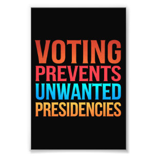Voting Prevents Unwanted Presidencies Election  Photo Print