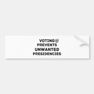 Voting Prevents Unwanted Presidencies Gift Bumper Sticker