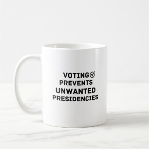 Voting Prevents Unwanted Presidencies Gift Coffee Mug