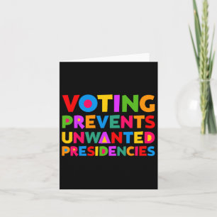 Voting Prevents Unwanted Presidencies Gifts For Me Card