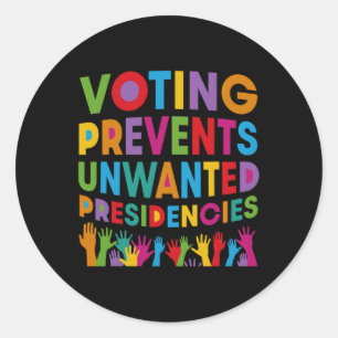 Voting Prevents Unwanted Presidencies Gifts For Me Classic Round Sticker