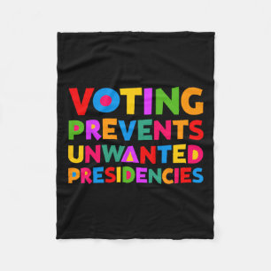 Voting Prevents Unwanted Presidencies Gifts For Me Fleece Blanket