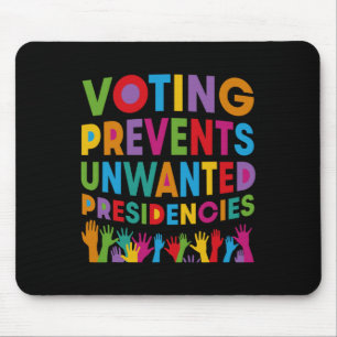 Voting Prevents Unwanted Presidencies Gifts For Me Mouse Pad