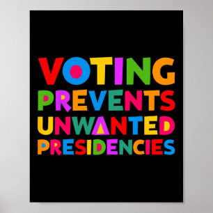Voting Prevents Unwanted Presidencies Gifts For Me Poster