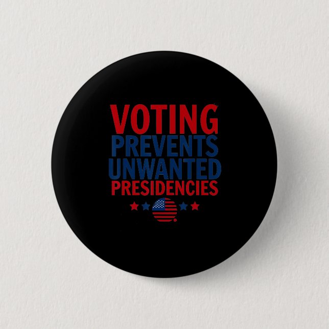 Voting Prevents Unwanted Presidencies Men Women  6 Cm Round Badge (Front)
